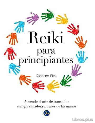 Descargar gratis ebook REIKI PARA PRINCIPIANTES: APRENDE EL ARTE DE TRANSMITIR ENERGIA SANADORA A TRAVES DE LAS MANOS en epub