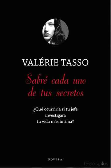 Descargar ebook SABRE CADA UNO DE TUS SECRETOS: ¿QUE OCURRIRIA SI TU JEFE INVESTI GA TU VIDA MAS INTIMA?