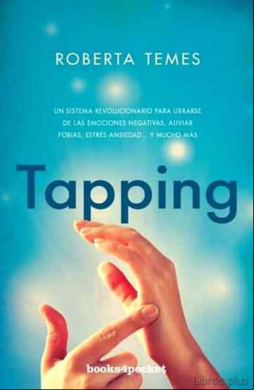 Descargar gratis ebook TAPPING: UNA TECNICA REVOLUCIONARIA PARA LIBRARSE DE EMOCIONES NEGATIVAS, ALIVIAR FOBIAS, ESTRES, ANSIEDAD Y MUCHO MAS en epub