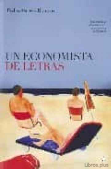 Descargar gratis ebook UN ECONOMISTA DE LETRAS: UNA NOVELA DE ENCUENTROS ENTRE LA ECONOM IA Y LA LITERATURA en epub
